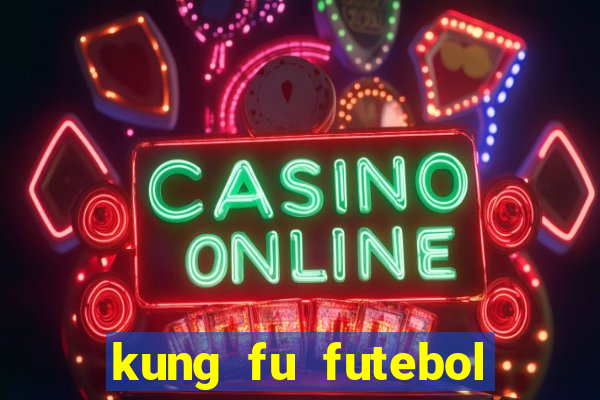 kung fu futebol clube dublado online